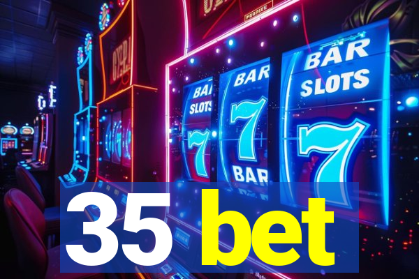 35 bet