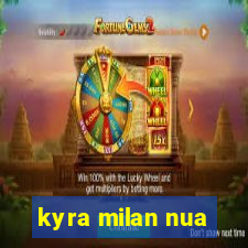 kyra milan nua