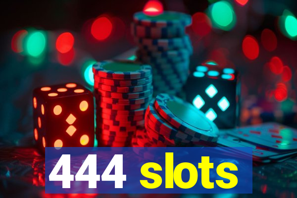 444 slots