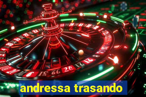 andressa trasando