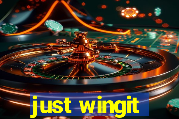 just wingit