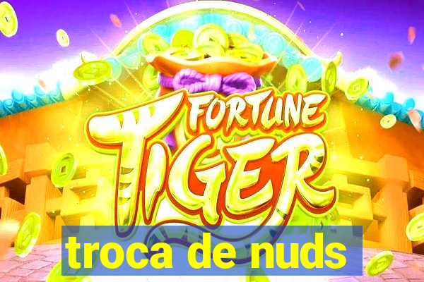 troca de nuds