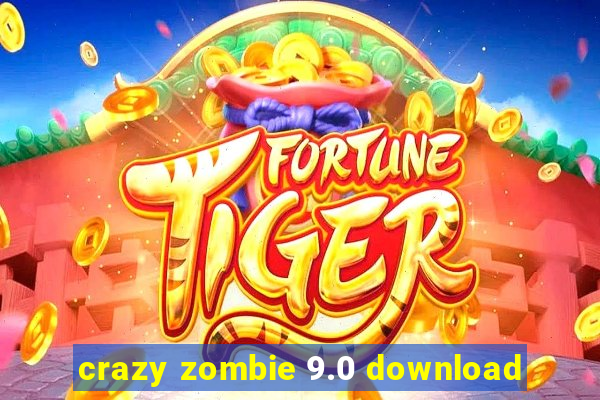 crazy zombie 9.0 download