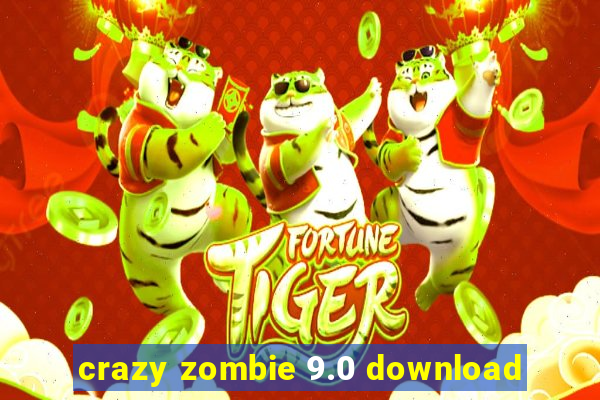 crazy zombie 9.0 download