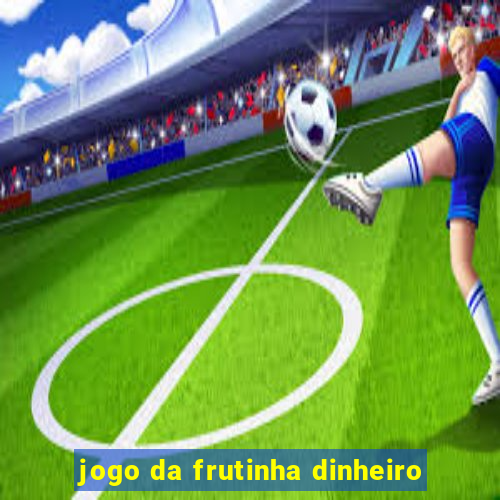 jogo da frutinha dinheiro