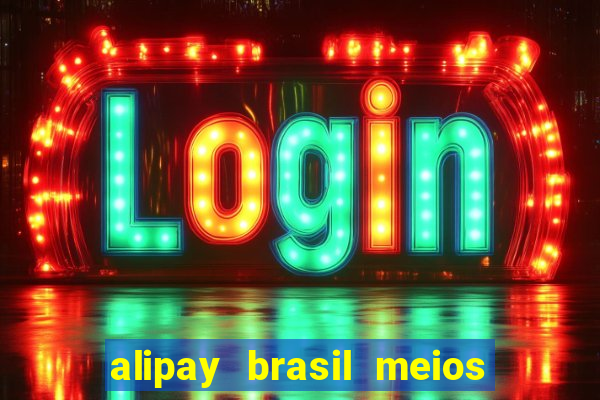 alipay brasil meios de pagamento ltda