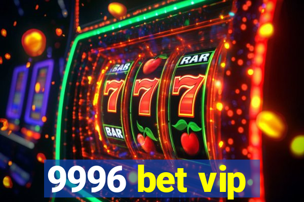 9996 bet vip