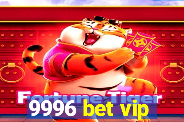 9996 bet vip