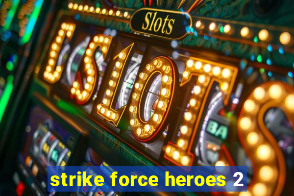 strike force heroes 2