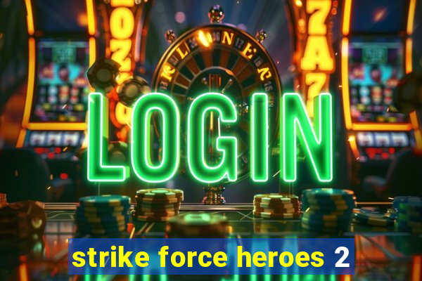 strike force heroes 2