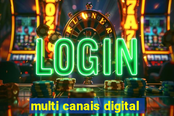 multi canais digital