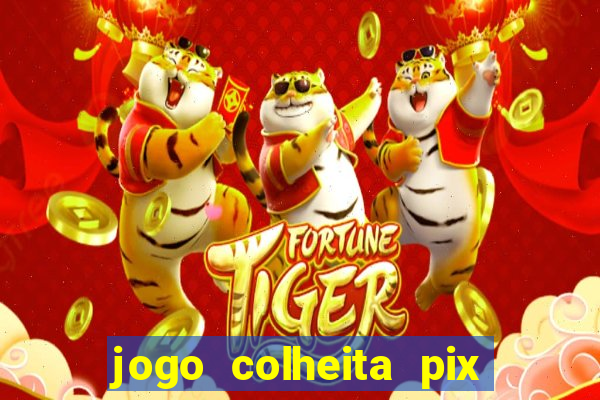 jogo colheita pix paga mesmo