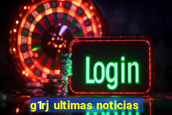 g1rj ultimas noticias