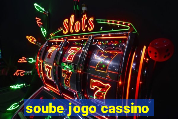 soube jogo cassino