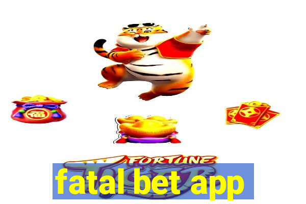 fatal bet app