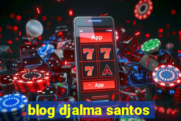 blog djalma santos