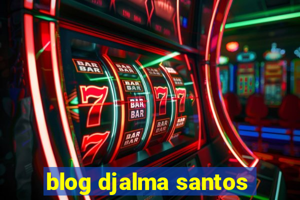 blog djalma santos