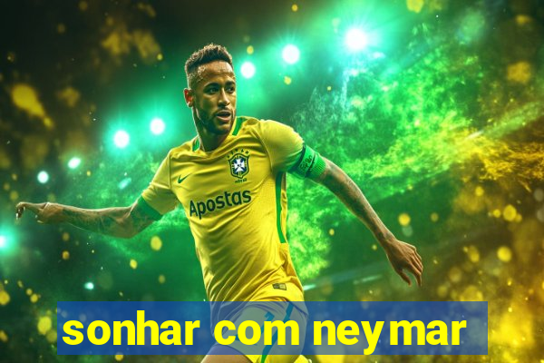 sonhar com neymar