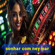 sonhar com neymar