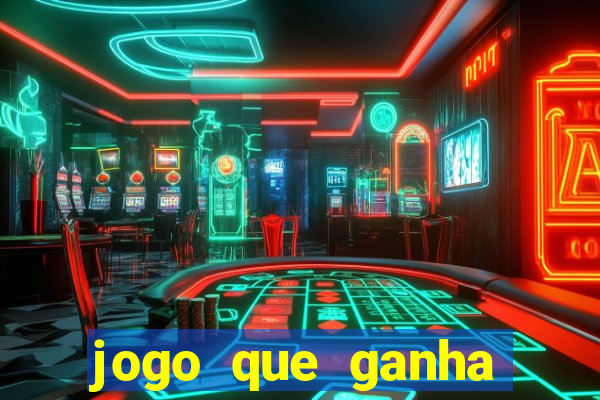 jogo que ganha dinheiro ao se cadastrar