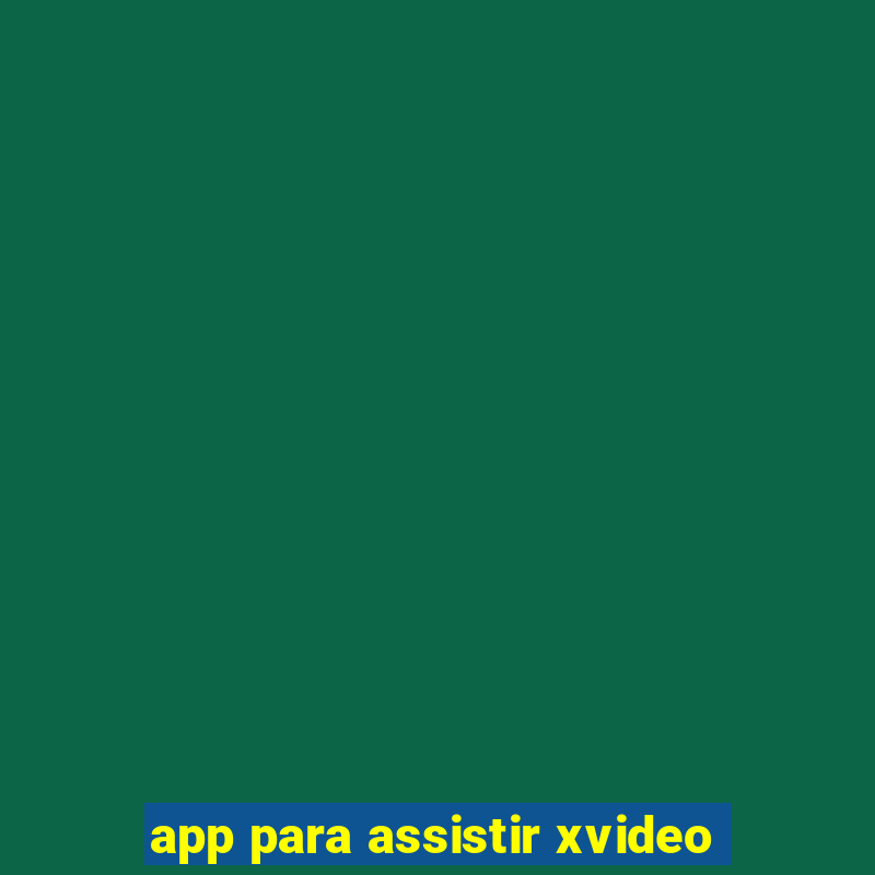 app para assistir xvideo