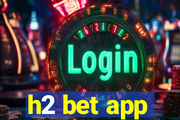 h2 bet app