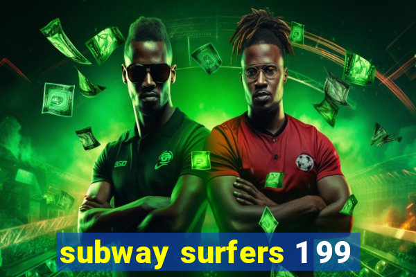 subway surfers 1 99