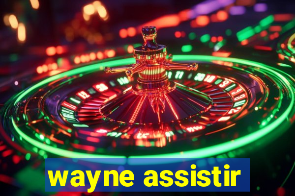 wayne assistir