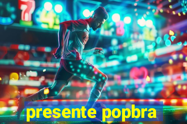 presente popbra