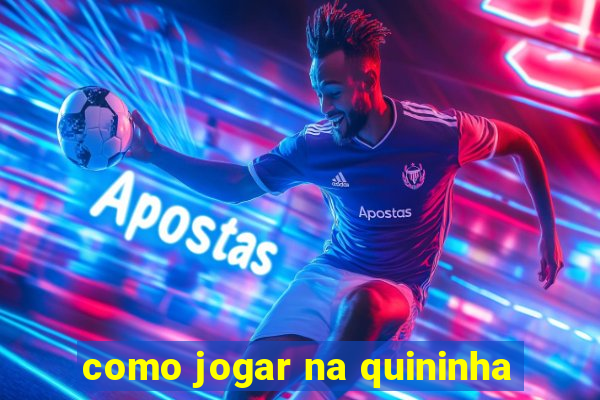 como jogar na quininha