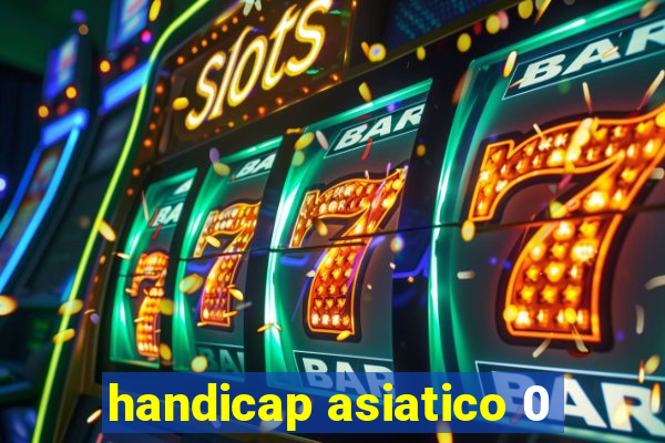 handicap asiatico 0