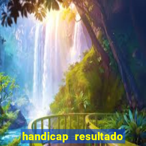 handicap resultado final - 1