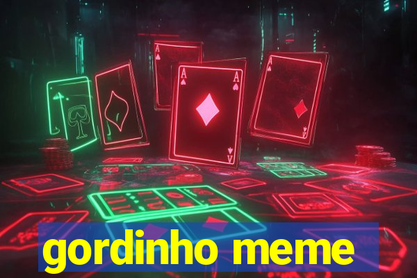 gordinho meme