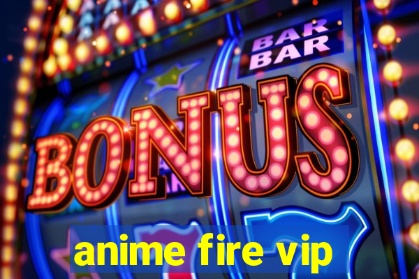 anime fire vip