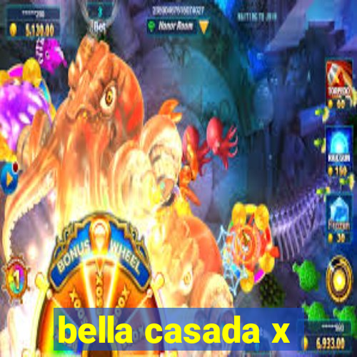 bella casada x