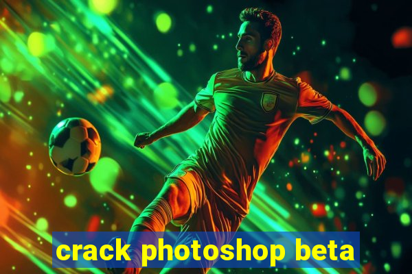 crack photoshop beta