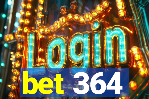 bet 364