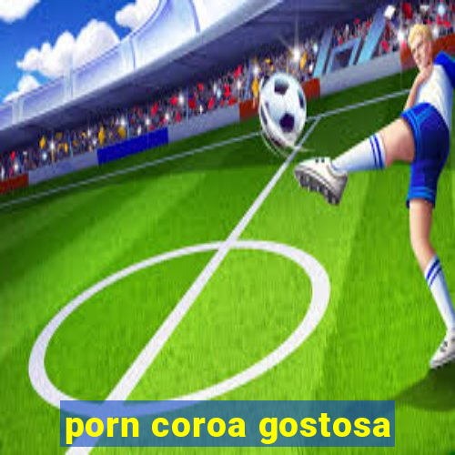 porn coroa gostosa