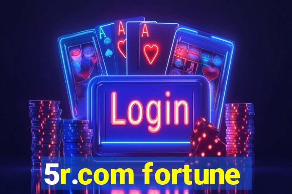 5r.com fortune