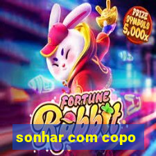 sonhar com copo