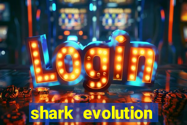 shark evolution dinheiro infinito