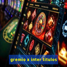 gremio x inter titulos