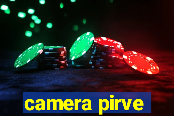 camera pirve