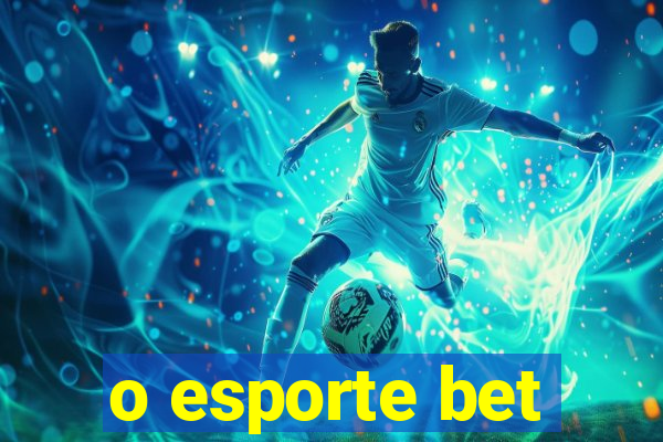 o esporte bet