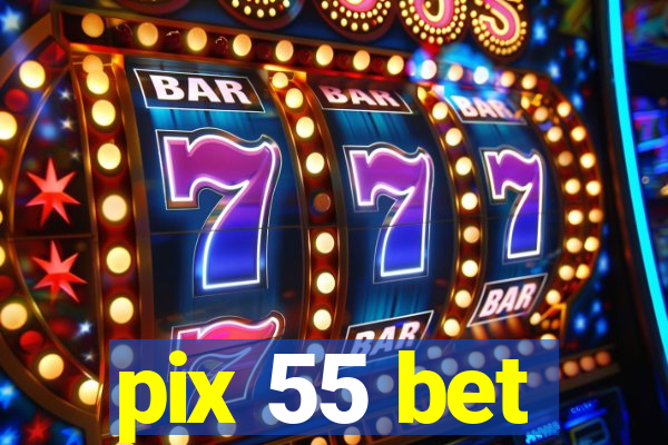 pix 55 bet