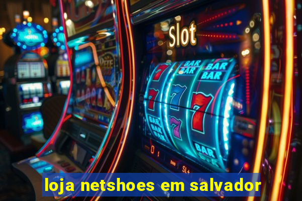 loja netshoes em salvador