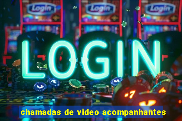 chamadas de video acompanhantes