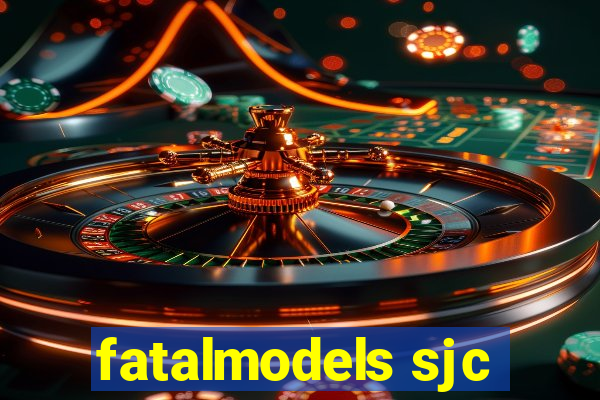 fatalmodels sjc