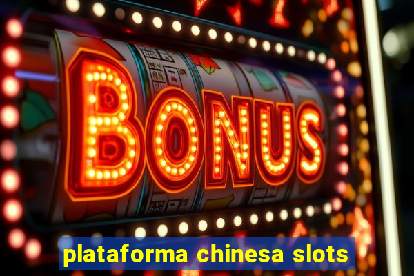 plataforma chinesa slots