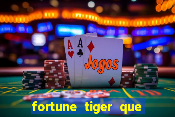 fortune tiger que mais paga